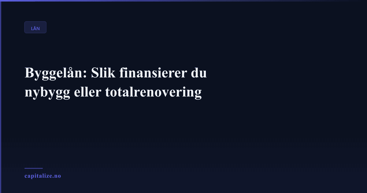 Illustrasjonsbilde for Byggelån: Slik finansierer du nybygg eller totalrenovering