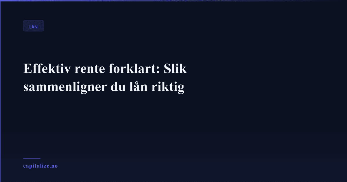 Illustrasjonsbilde for Effektiv rente forklart: Slik sammenligner du lån riktig