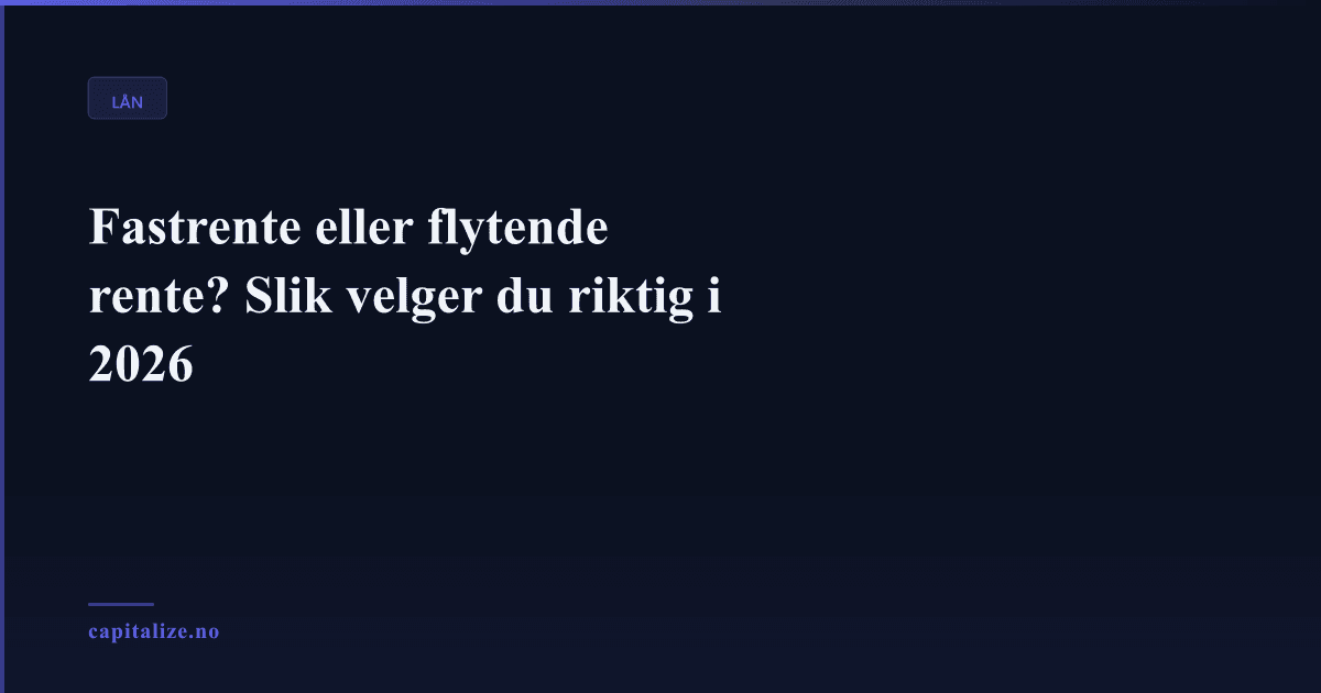 Illustrasjonsbilde for Fastrente eller flytende rente? Slik velger du riktig i 2026