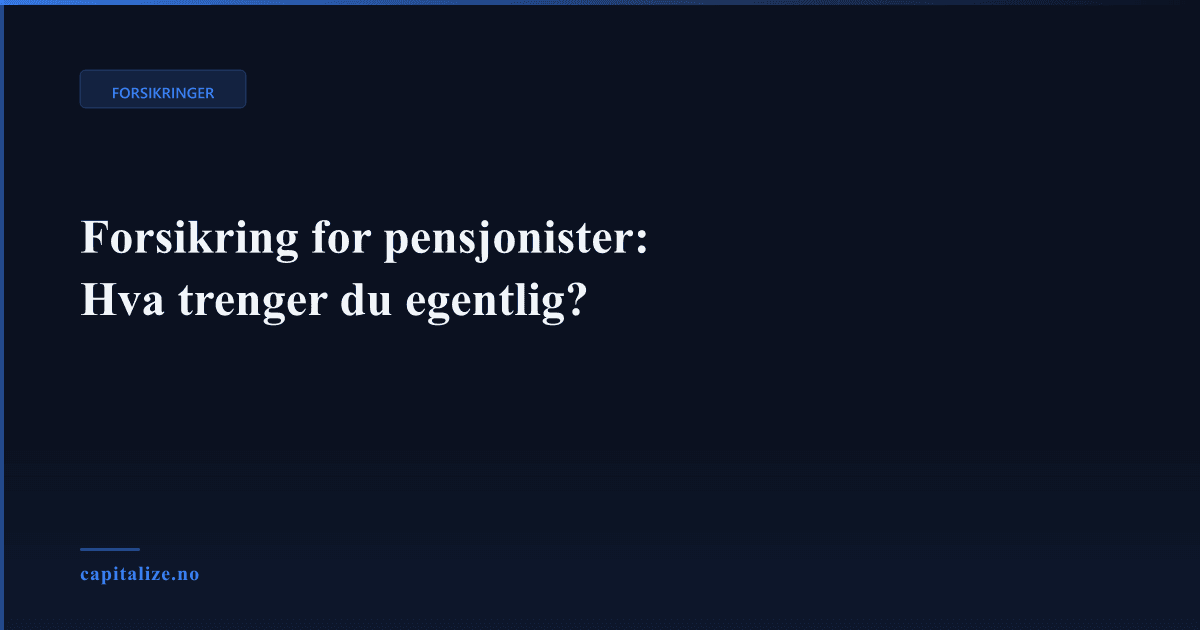 Forsikring for pensjonister: Hva trenger du egentlig?