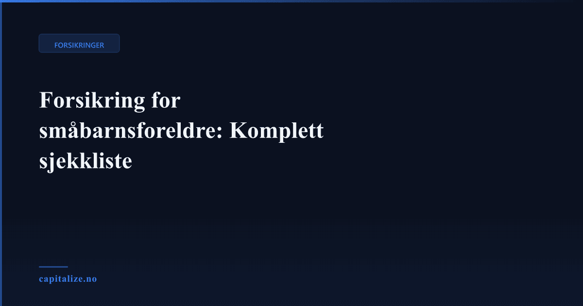 Forsikring for småbarnsforeldre: Komplett sjekkliste