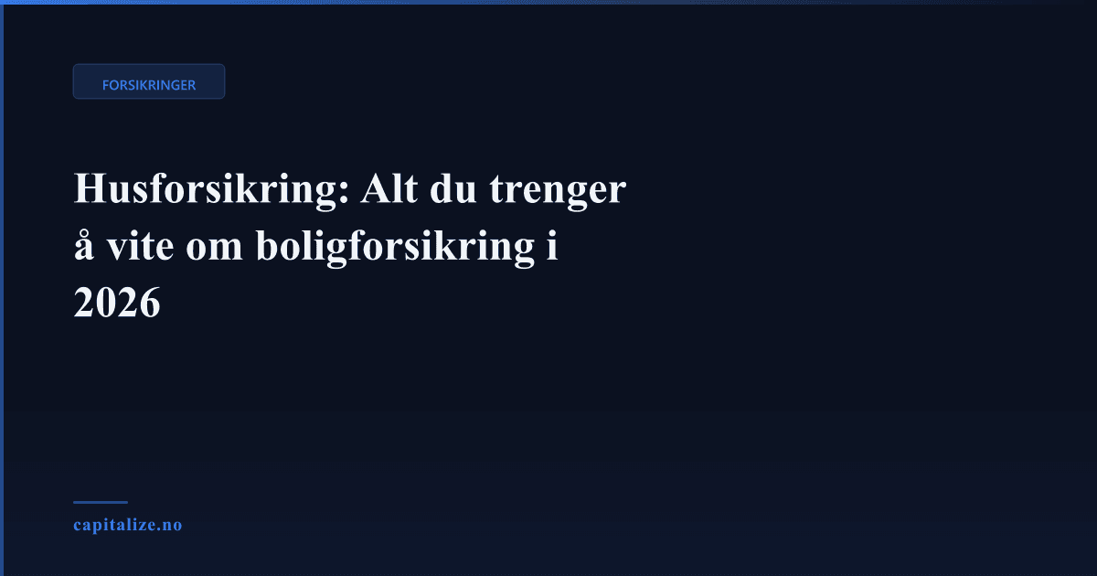 Husforsikring: Alt du trenger å vite om boligforsikring i 2026