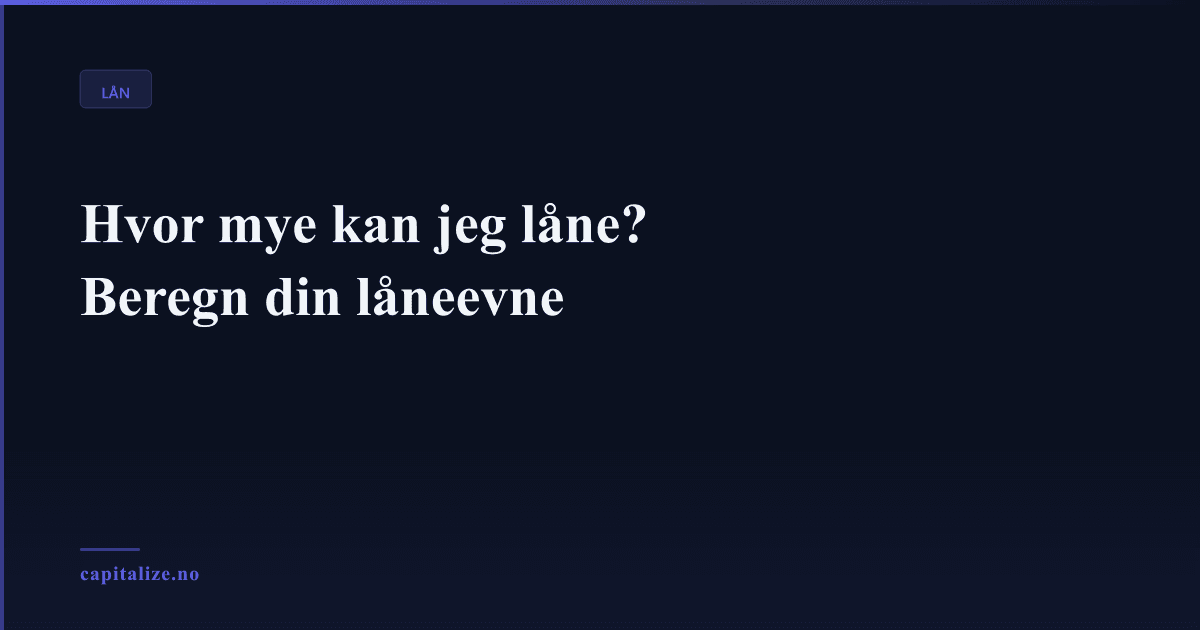 Illustrasjonsbilde for Hvor mye kan jeg låne? Beregn din låneevne