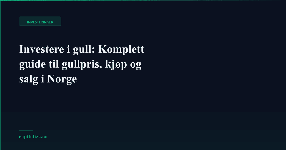 Investere i gull: Komplett guide til gullpris, kjøp og salg i Norge