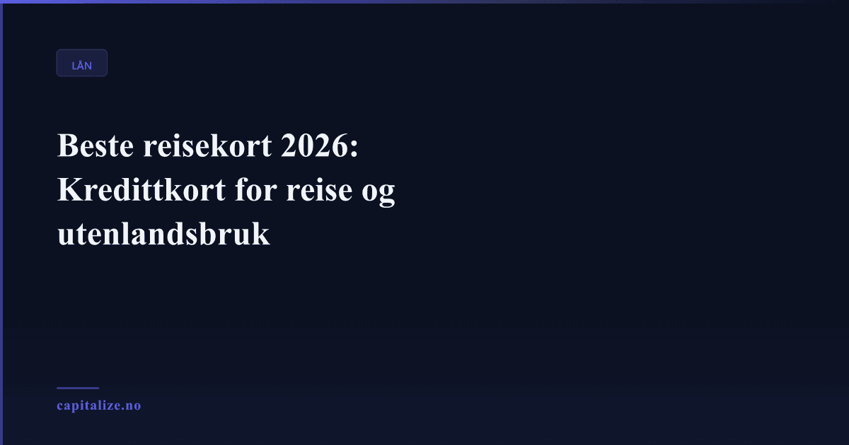 Illustrasjonsbilde for Beste reisekort 2026: Kredittkort for reise og utenlandsbruk