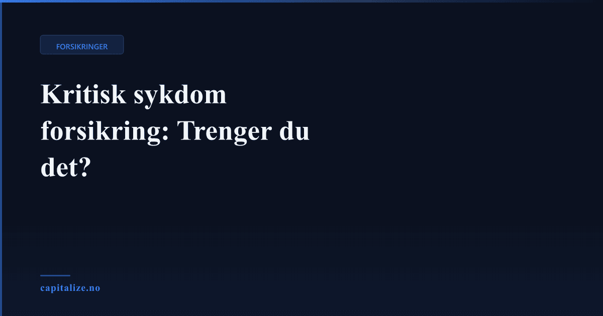 Kritisk sykdom forsikring: Trenger du det?
