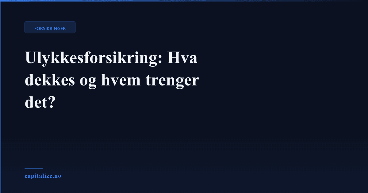 Ulykkesforsikring: Hva dekkes og hvem trenger det?